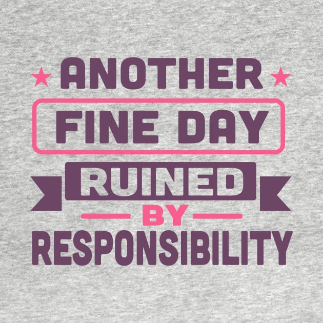 another fine day ruined by responsibility by TheDesignDepot